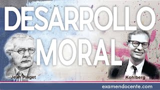 DESARROLLO MORAL: PIAGET Y KOHLBERG