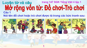 Luyện từ và câu: Mở rộng vốn từ: Đồ chơi - Trò chơi - Tiếng việt lớp 4 - Tập 1, Tuần 15,Trang 147