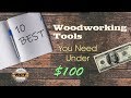10 BEST Woodworking Tools you NEED Under $100