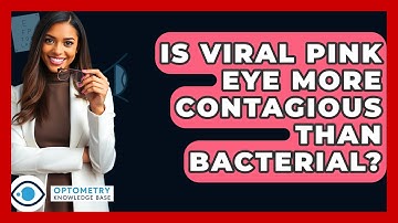 Is Viral Pink Eye More Contagious Than Bacterial? - Optometry Knowledge Base