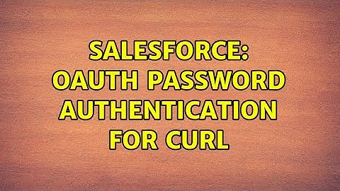 Salesforce: OAuth Password Authentication for curl