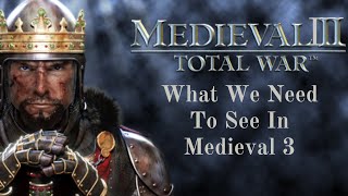 Medieval 3 Total War - What It Needs To Succeed