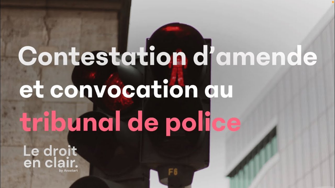 Contestation d’amende et convocation au tribunal de police - Le droit