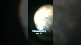telescoping the sun#telescope