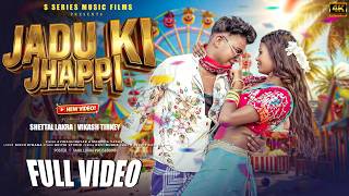 Jadu Ki Jhappi || जादु की झप्पी || Vikash Tirkey & Sheetal Lakra || Avishek Nayak & Manish Yadv