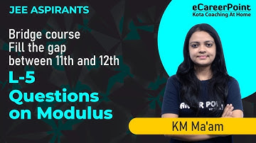 Questions on Modulus L-5 | Bridge Course | JEE Aspirants | KM Ma