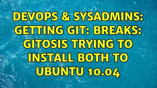 DevOps & SysAdmins: Getting git: Breaks: gitosis trying to install both to ubuntu 10.04 Wealth