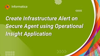 How to Create Infrastructure Alert on Secure Agent using Operational Insight Application within IICS screenshot 1