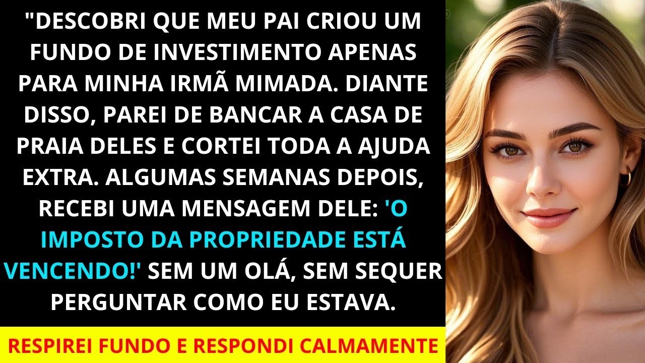 Meu pai criou um fundo de investimento so para minha irmã mimada; parei de pagar pela casa de fér