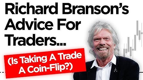 Richard Branson’s Advice To Traders (Is Taking A Trade A Coin Flip?)