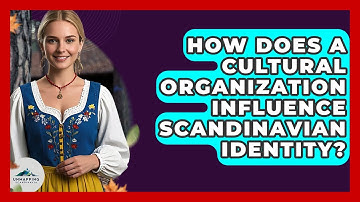 How Does a Cultural Organization Influence Scandinavian Identity? - Unmapping Scandinavia