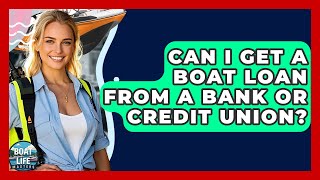 Can I Get A Boat Loan From A Bank Or Credit Union? - Boat Life Masters