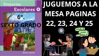 PROYECTOS ESCOLARES 6o GRADO PAGINAS 22 23 24 Y 25 TEMA JUGUEMOS A LA MESA SOLUC