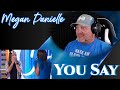 Megan Danielle - You Say | American Idol 2023 | REACTION