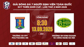 🔴TRỰC TIẾP: CĐ FPT POLYTECHNIC HÀ NỘI -  ĐH KINH DOANH VÀ CÔNG NGHỆ HÀ NỘI | SV7 THIÊN KHÔI CUP 2025
