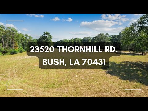 23520 Thornhill Rd., Bush, LA home video tour