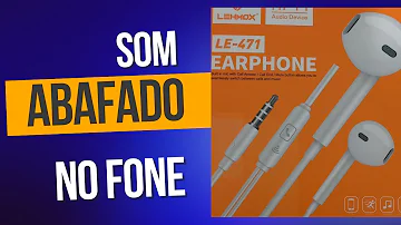 Porque o som do meu fone está abafado?