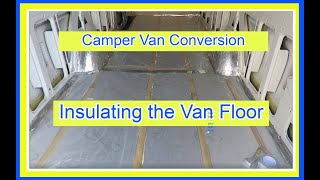 Time-lapse - Insulating and Installing a Van Floor - VW Crafter DIY Camper Van Conversion - Video 6