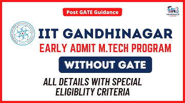 IIT Gandhinagar Notification 2022 | Early Admit M. Tech Program without GATE Score | All Detail