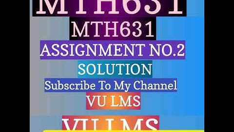 MTH631  Assignment No.2 Solution 2019