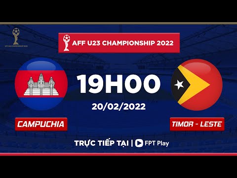 [TRỰC TIẾP] CAMPUCHIA - TIMOR LESTE | AFF U23 CHAMPIONSHIP 2022 | FPT BÓNG ĐÁ VIỆT