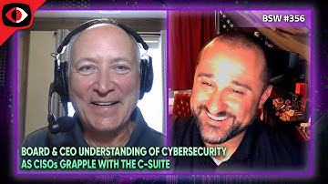 Board and CEO Understanding of CyberSecurity as CISOs Grapple with the C-Suite - BSW #356