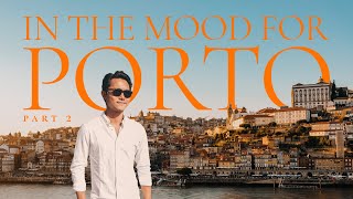 IN THE MOOD FOR PORTO: PART 2 | Porto Attractions, Food & Wine | Travel Guide to Porto, Portugal