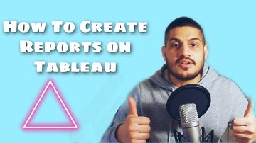 How To Create Reports In Tableau