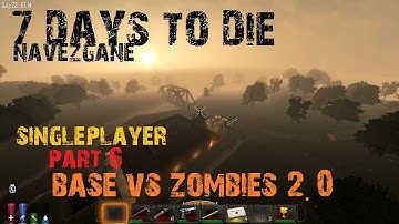 7 Days to Die [ALPHA 10.4B] Navezgane Singleplayer Part 6 Base VS Zombies 2.0