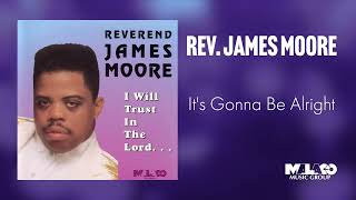 Rev. James Moore -  It's Gonna Be Alright