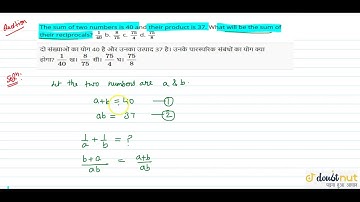 "The sum of two numbers is 40 and their product is 37. What will be the sum of their reciprocals?`1/