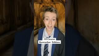 Of Course Ravenclaw Edition #harrypotter #hogwarts #ravenclaw