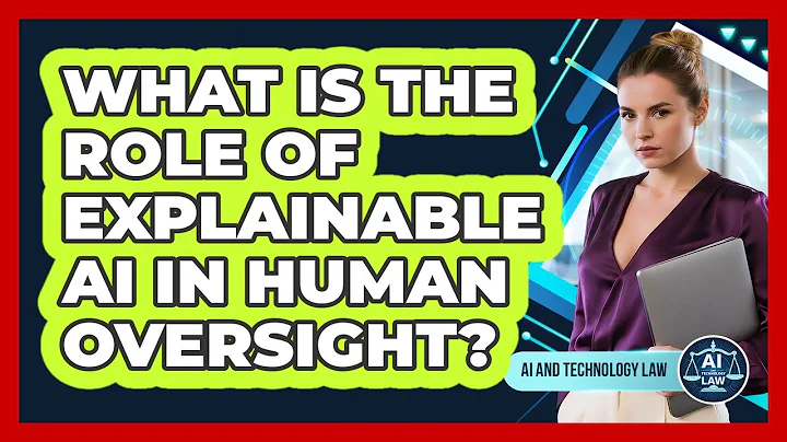 What Is The Role Of Explainable AI In Human Oversight? - AI and Technology Law