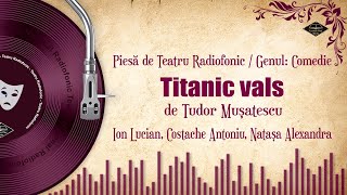 😂Titanic vals - o comedie de Tudor Mușatescu | Teatru Radiofonic🎭
