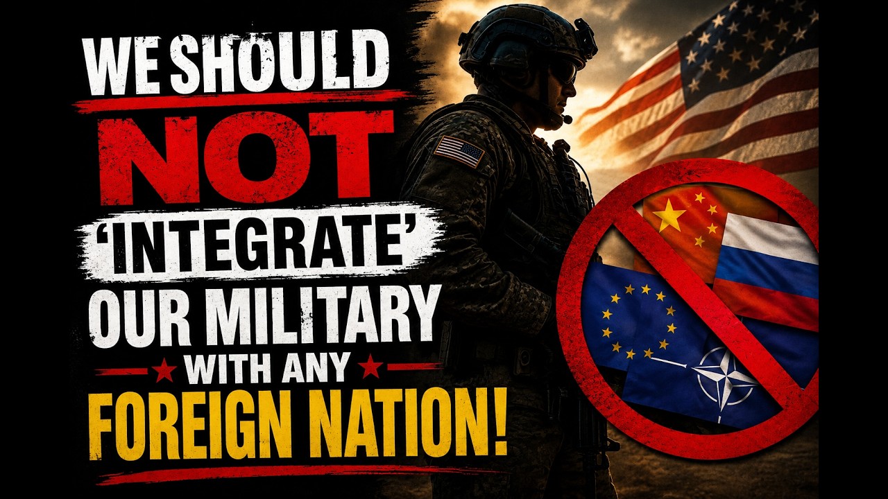 Weekly Report: We Should Not ‘Integrate’ Our Military with Any Foreign Nation!