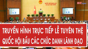 Truyền hình trực tiếp lễ tuyên thệ, Quốc hội bầu các chức danh lãnh đạo