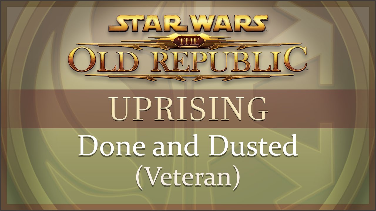 SWTOR - Uprising: Done & Dusted (Veteran) (70)