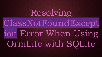 Resolving ClassNotFoundException Error When Using OrmLite with SQLite