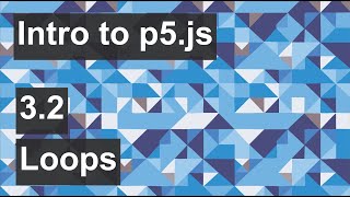 Intro to p5.js - 3.2 - Loops