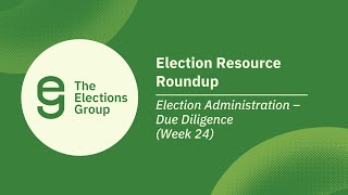 Election Resource Roundup: Election Administration – Due Diligence (Week 24)