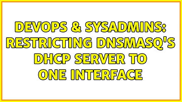 DevOps & SysAdmins: Restricting dnsmasq