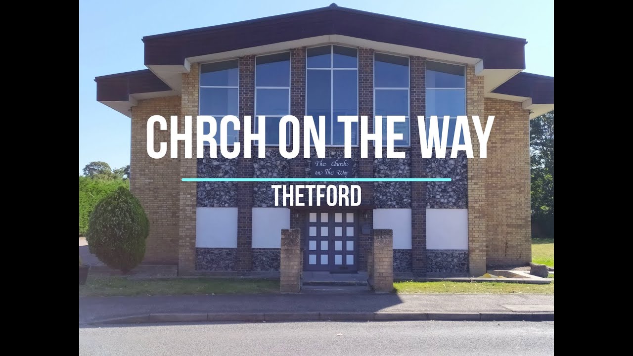 Church on the Way, Thetford, UK YouTube