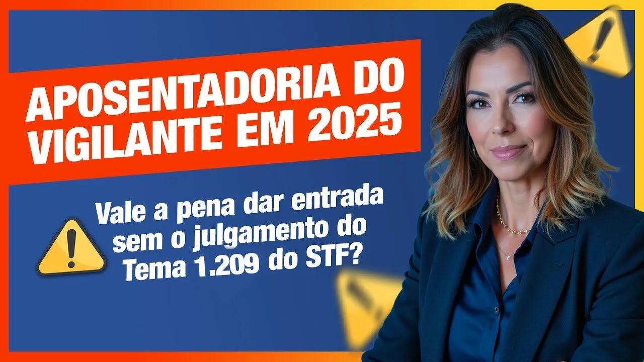 Aposentadoria Especial do Vigilante em 2025 e o Tema 1.209 do STF