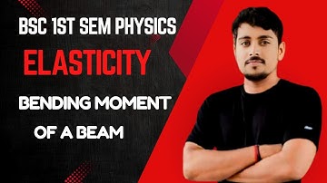 Elasticity | Bending moment of a beam | Bsc 1st semester physics | #bsc1stsemester #bscphysics 
