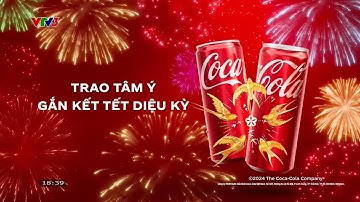 TVC Coca-Cola Tết - Trao tâm ý, gắn kết Tết diệu kỳ (15s, 12/2024)