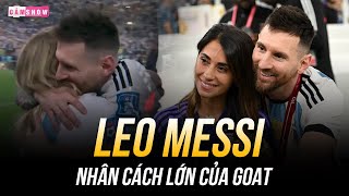 TÔN VINH ĐIỀU GIẢN ĐƠN, PHỚT LỜ XA HOA PHÙ PHIẾM | MESSI, NHÂN CÁCH TẠO NÊN SỰ VĨ ĐẠI CỦA GOAT