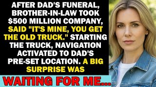 After My Dad's Funeral, Brother in law Took Over My Company   $500 Million, But A Mysterious Truck