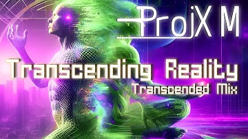 Transcending Reality: Transcended Mix | ProjX M Official Music Video