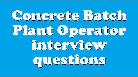 Concrete Batch Plant Operator interview questions