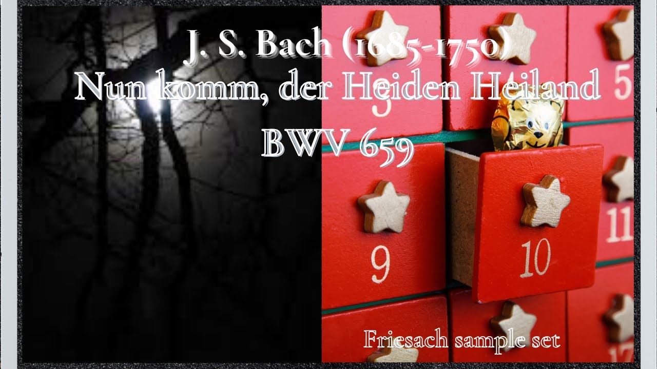 Advent Calendar 13: J.S. Bach - Nun komm, der Heiden Heiland BWV 659